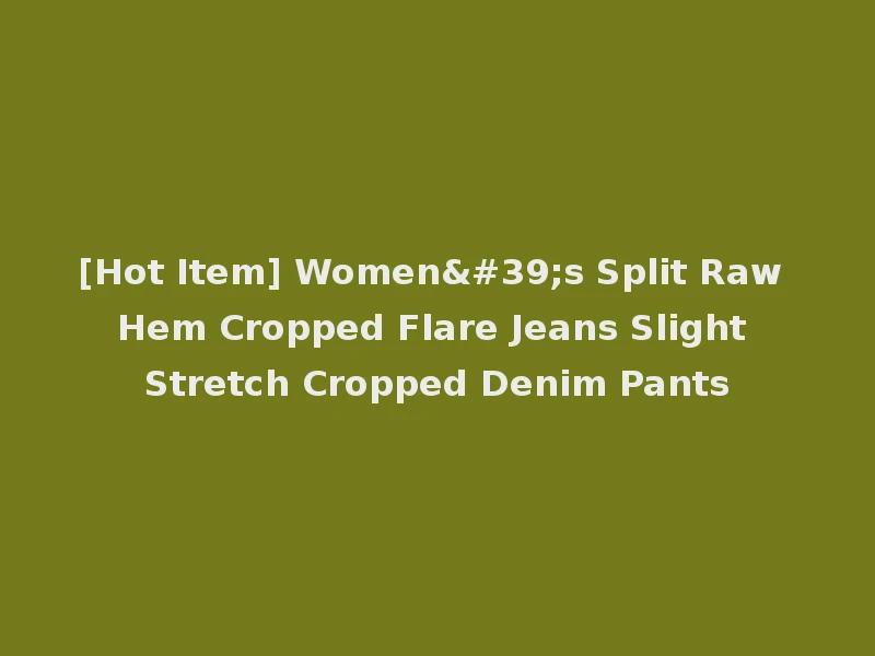[Hot Item] Women's Split Raw Hem Cropped Flare Jeans Slight Stretch Cropped Denim Pants