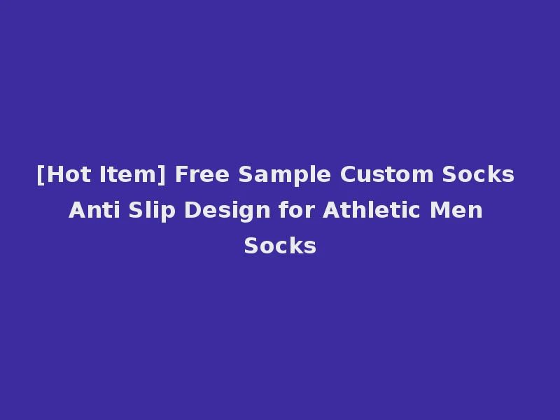 [Hot Item] Free Sample Custom Socks Anti Slip Design for Athletic Men Socks