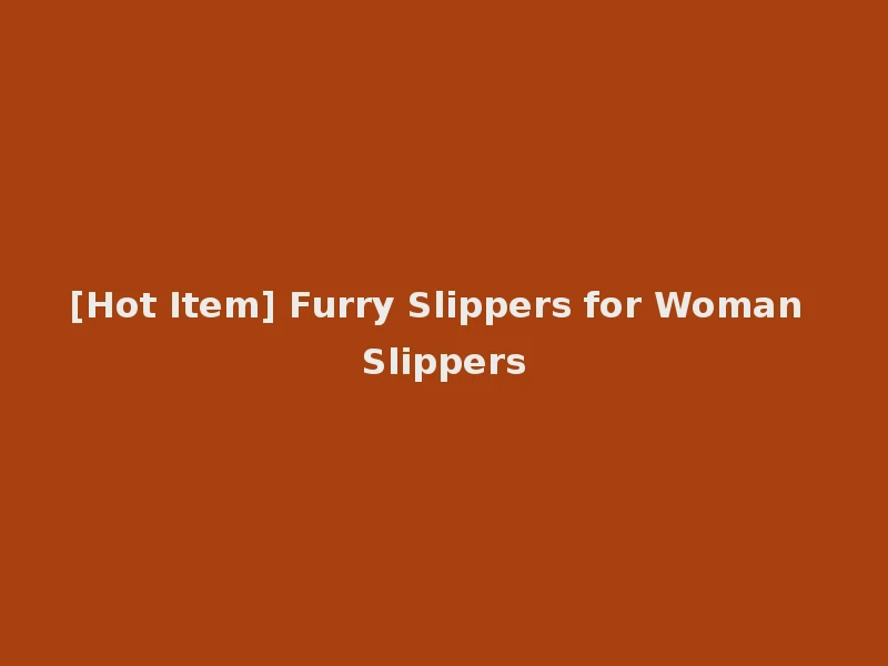 [Hot Item] Furry Slippers for Woman Slippers