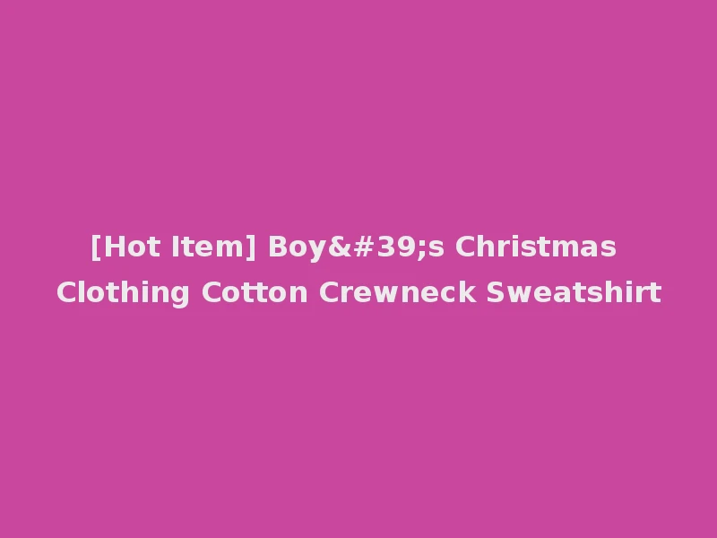 [Hot Item] Boy's Christmas Clothing Cotton Crewneck Sweatshirt