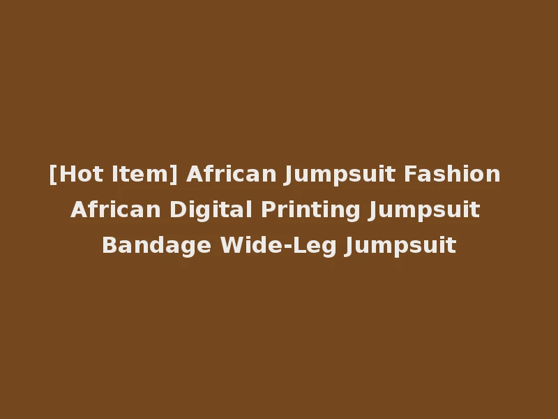 [Hot Item] African Jumpsuit Fashion African Digital Printing Jumpsuit Bandage Wide-Leg Jumpsuit