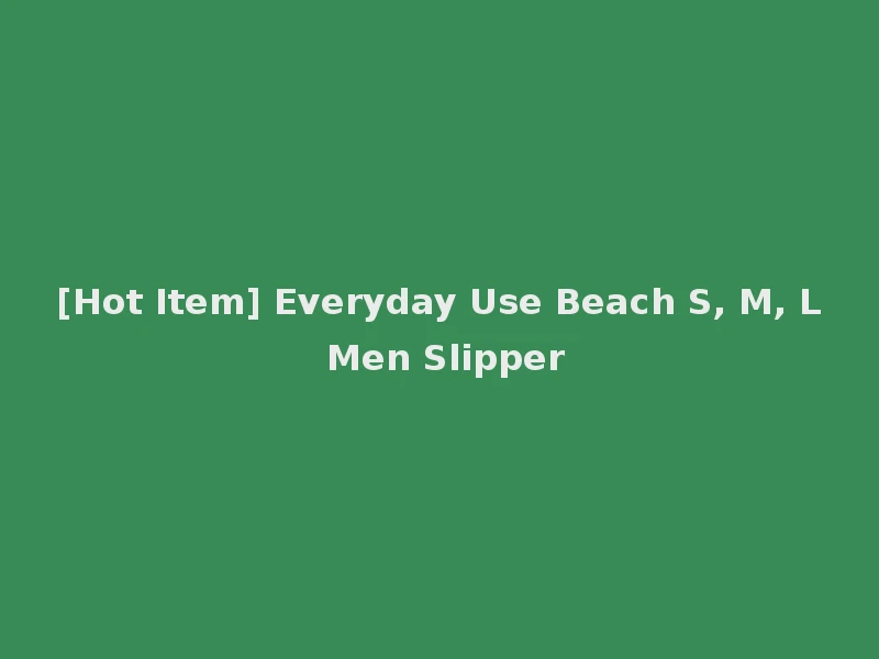[Hot Item] Everyday Use Beach S, M, L Men Slipper