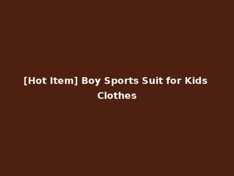[Hot Item] Boy Sports Suit for Kids Clothes