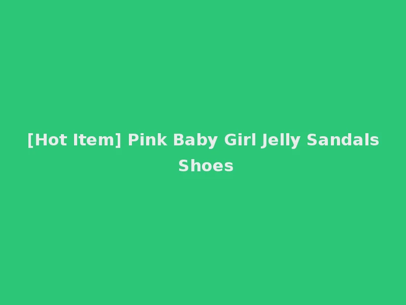 [Hot Item] Pink Baby Girl Jelly Sandals Shoes