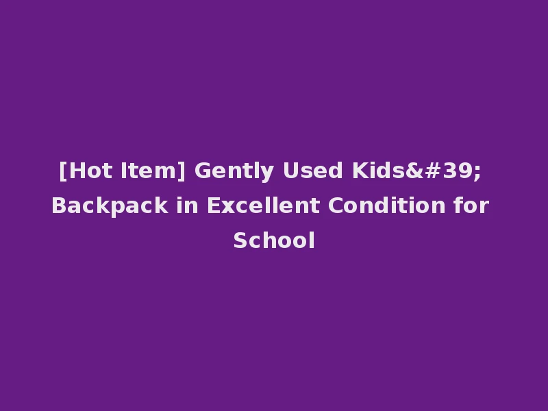 [Hot Item] Gently Used Kids' Backpack in Excellent Condition for School