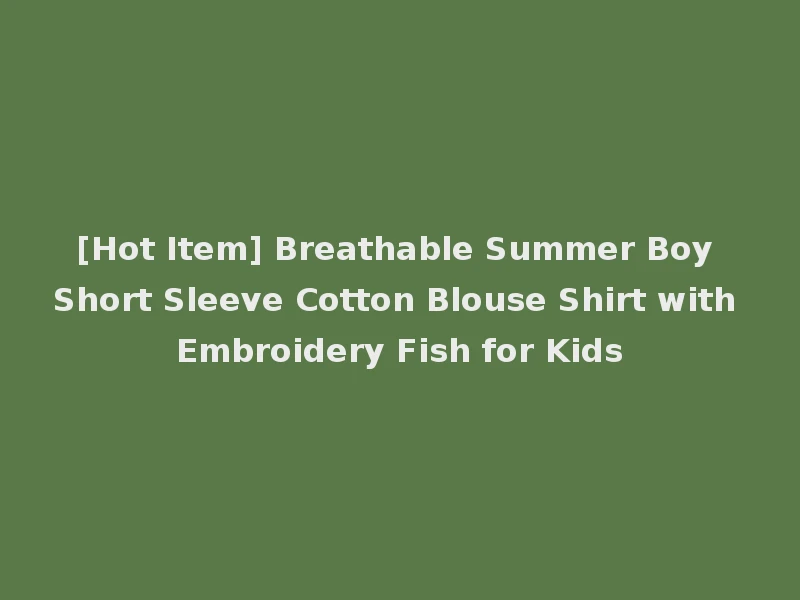 [Hot Item] Breathable Summer Boy Short Sleeve Cotton Blouse Shirt with Embroidery Fish for Kids