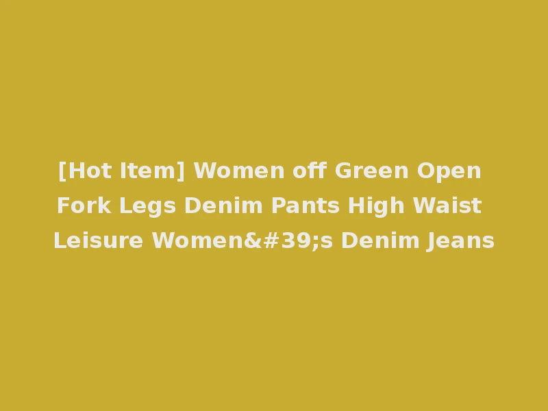 [Hot Item] Women off Green Open Fork Legs Denim Pants High Waist Leisure Women's Denim Jeans