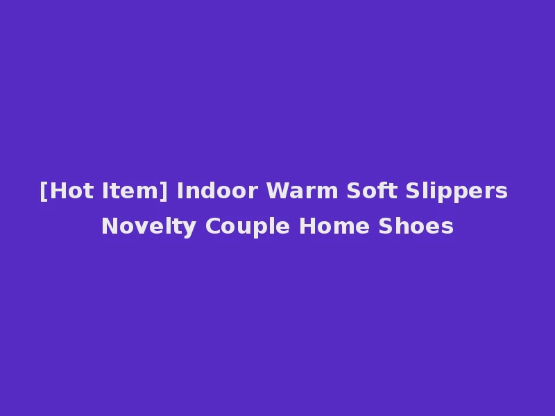 [Hot Item] Indoor Warm Soft Slippers Novelty Couple Home Shoes
