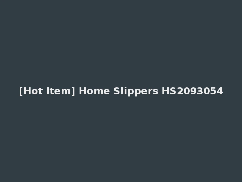 [Hot Item] Home Slippers HS2093054