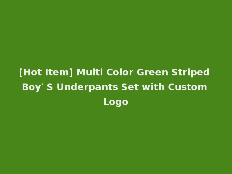 [Hot Item] Multi Color Green Striped Boy′ S Underpants Set with Custom Logo