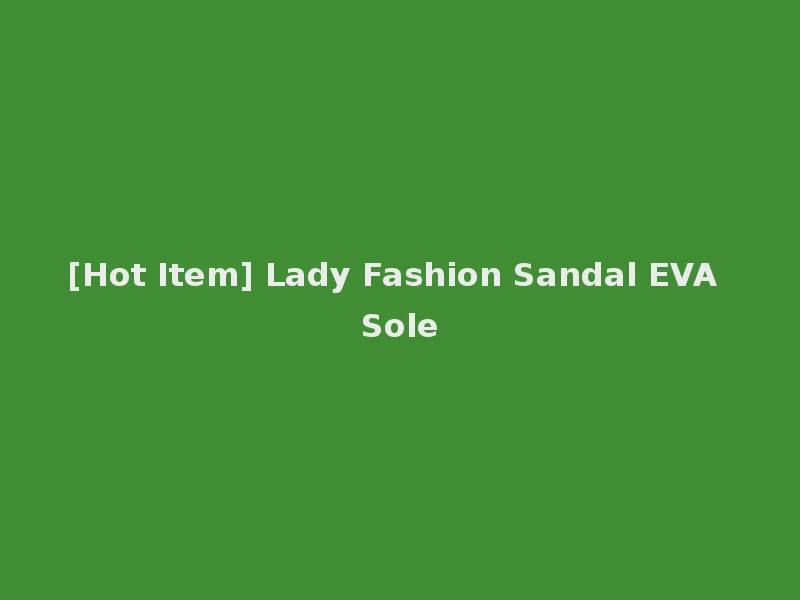 [Hot Item] Lady Fashion Sandal EVA Sole
