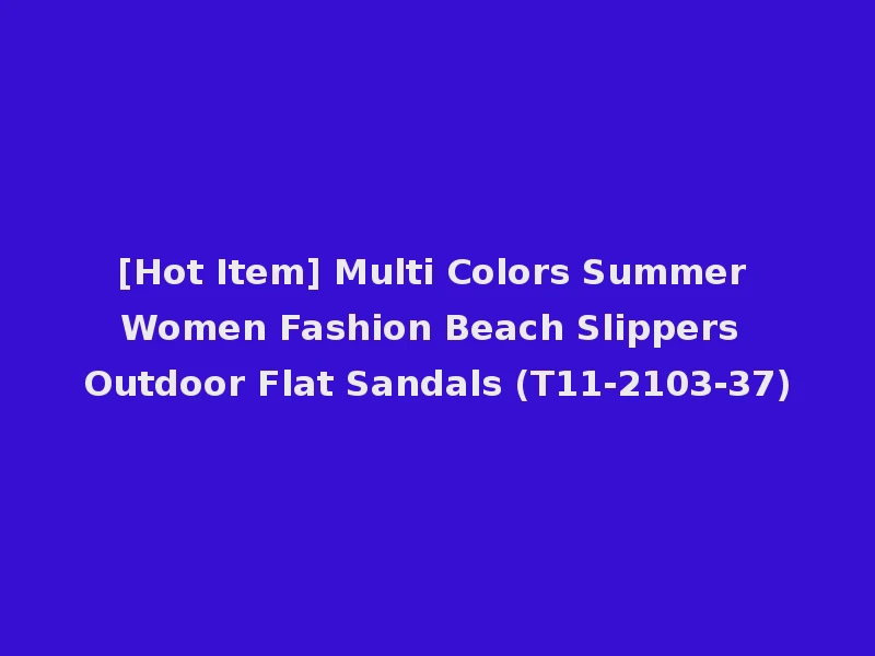 [Hot Item] Multi Colors Summer Women Fashion Beach Slippers Outdoor Flat Sandals (T11-2103-37)