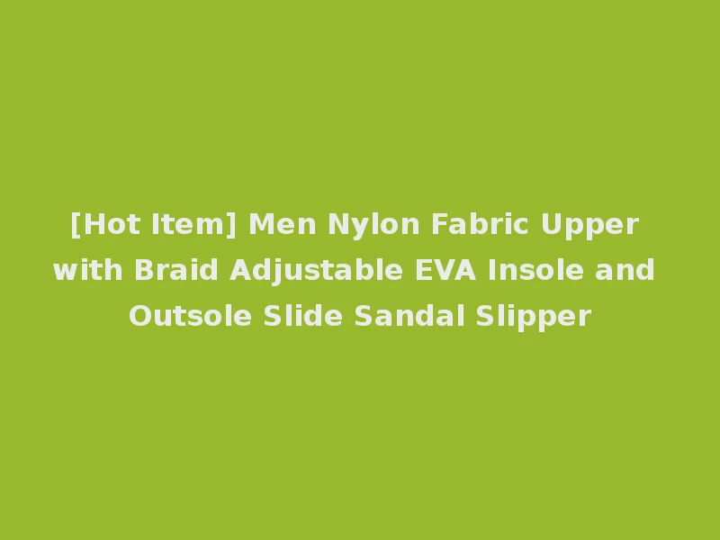 [Hot Item] Men Nylon Fabric Upper with Braid Adjustable EVA Insole and Outsole Slide Sandal Slipper