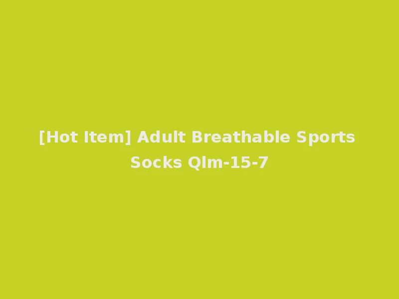 [Hot Item] Adult Breathable Sports Socks Qlm-15-7