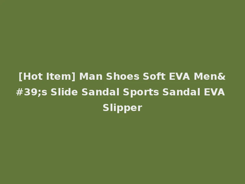 [Hot Item] Man Shoes Soft EVA Men's Slide Sandal Sports Sandal EVA Slipper