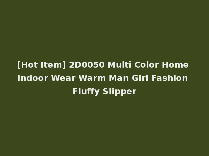 [Hot Item] 2D0050 Multi Color Home Indoor Wear Warm Man Girl Fashion Fluffy Slipper