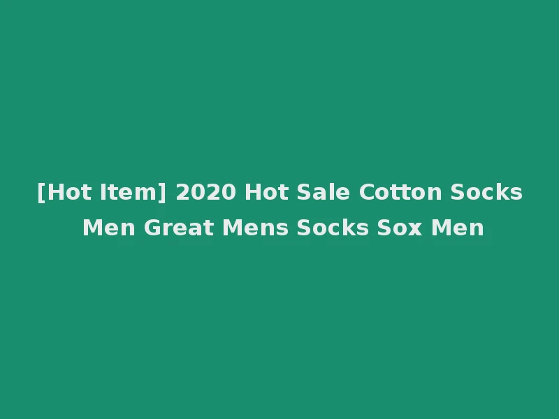 [Hot Item] 2020 Hot Sale Cotton Socks Men Great Mens Socks Sox Men