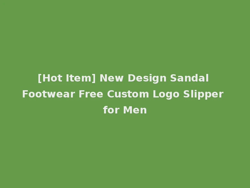 [Hot Item] New Design Sandal Footwear Free Custom Logo Slipper for Men