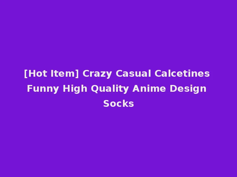 [Hot Item] Crazy Casual Calcetines Funny High Quality Anime Design Socks