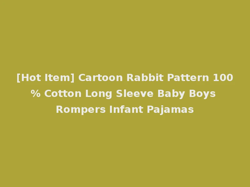 [Hot Item] Cartoon Rabbit Pattern 100% Cotton Long Sleeve Baby Boys Rompers Infant Pajamas