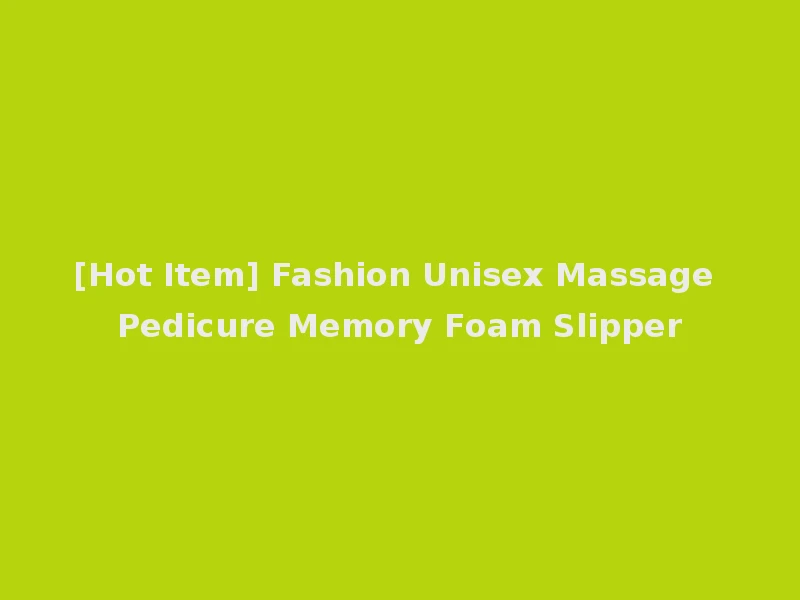 [Hot Item] Fashion Unisex Massage Pedicure Memory Foam Slipper