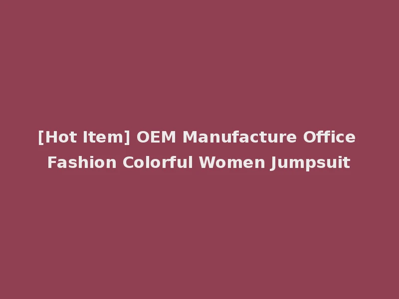 [Hot Item] OEM Manufacture Office Fashion Colorful Women Jumpsuit