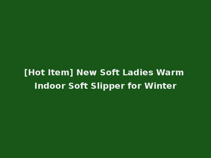 [Hot Item] New Soft Ladies Warm Indoor Soft Slipper for Winter