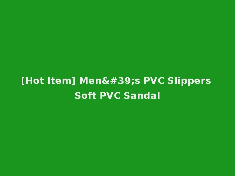 [Hot Item] Men's PVC Slippers Soft PVC Sandal