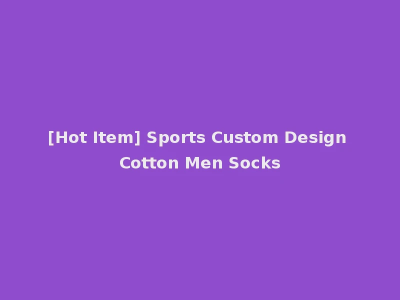 [Hot Item] Sports Custom Design Cotton Men Socks