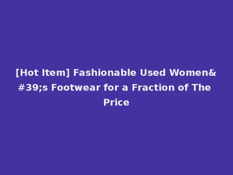 [Hot Item] Fashionable Used Women's Footwear for a Fraction of The Price
