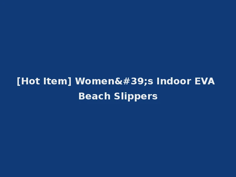 [Hot Item] Women's Indoor EVA Beach Slippers