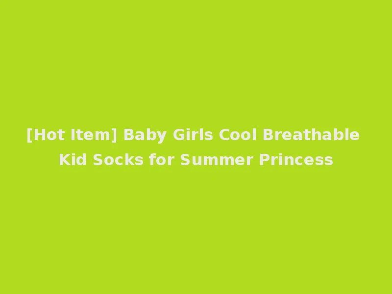 [Hot Item] Baby Girls Cool Breathable Kid Socks for Summer Princess