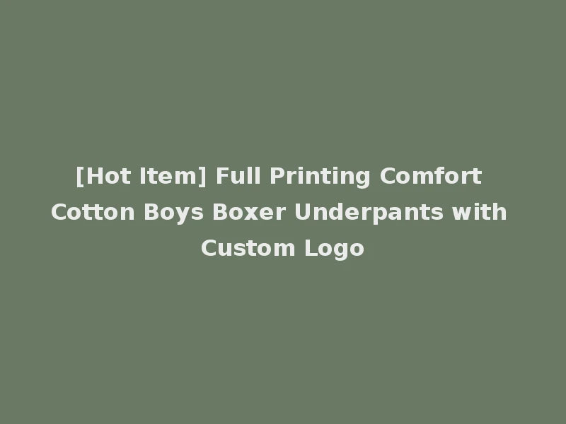 [Hot Item] Full Printing Comfort Cotton Boys Boxer Underpants with Custom Logo