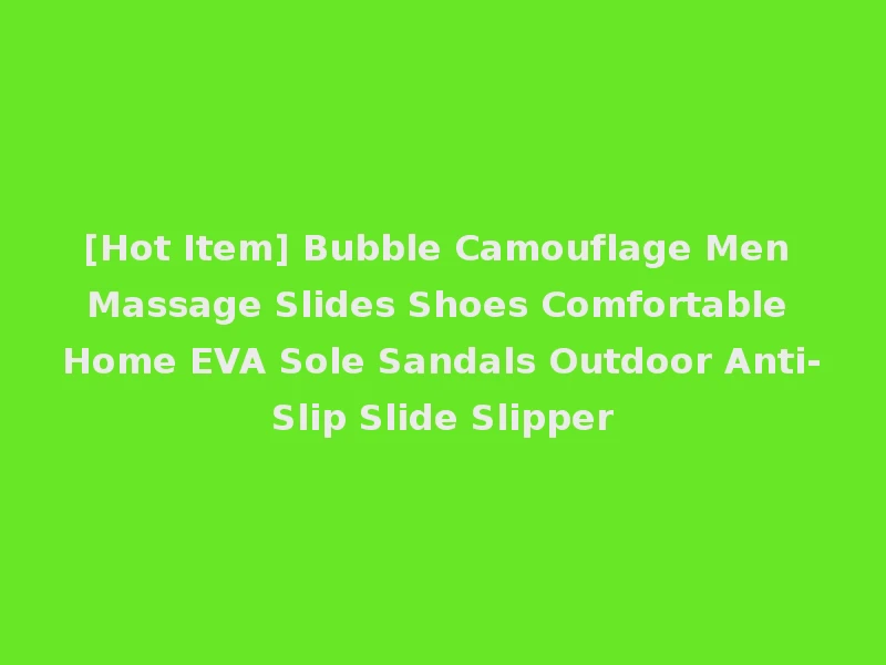 [Hot Item] Bubble Camouflage Men Massage Slides Shoes Comfortable Home EVA Sole Sandals Outdoor Anti-Slip Slide Slipper