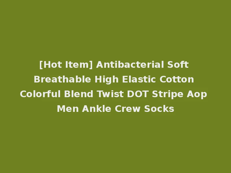 [Hot Item] Antibacterial Soft Breathable High Elastic Cotton Colorful Blend Twist DOT Stripe Aop Men Ankle Crew Socks