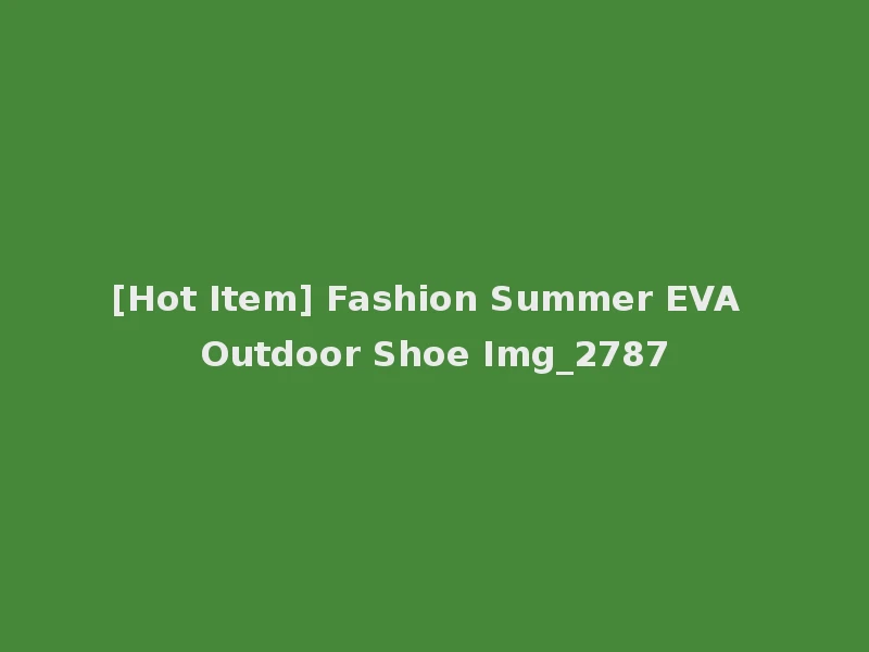 [Hot Item] Fashion Summer EVA Outdoor Shoe Img_2787
