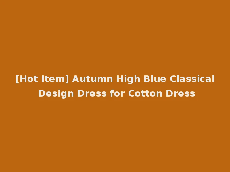 [Hot Item] Autumn High Blue Classical Design Dress for Cotton Dress