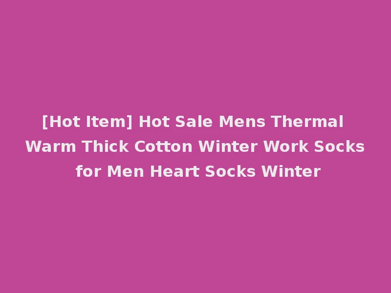 [Hot Item] Hot Sale Mens Thermal Warm Thick Cotton Winter Work Socks for Men Heart Socks Winter