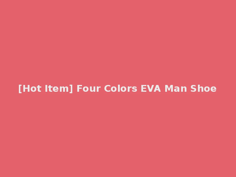 [Hot Item] Four Colors EVA Man Shoe