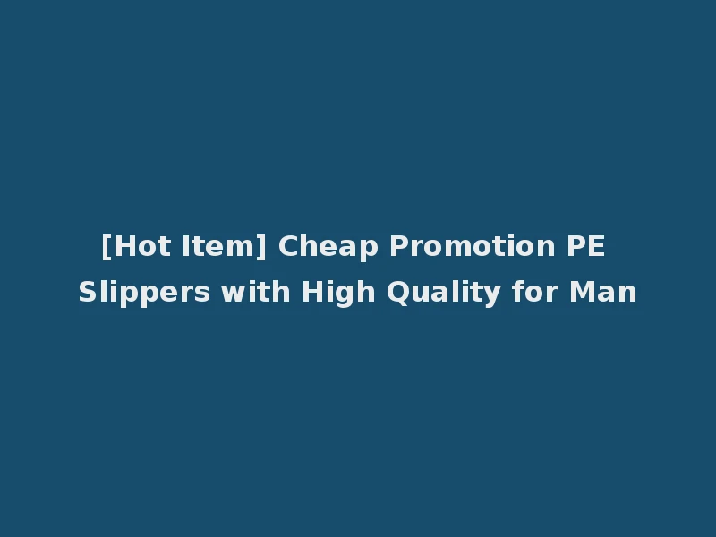 [Hot Item] Cheap Promotion PE Slippers with High Quality for Man