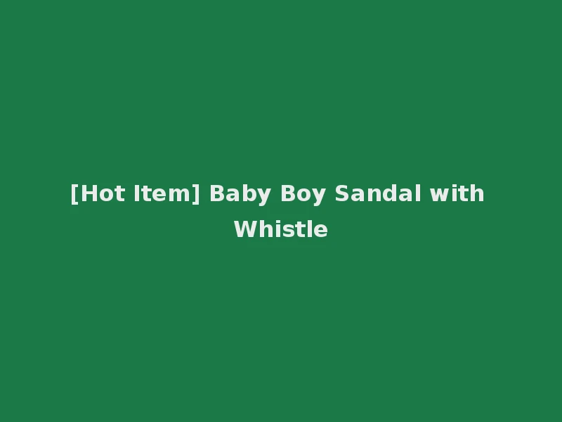 [Hot Item] Baby Boy Sandal with Whistle