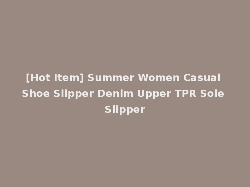 [Hot Item] Summer Women Casual Shoe Slipper Denim Upper TPR Sole Slipper
