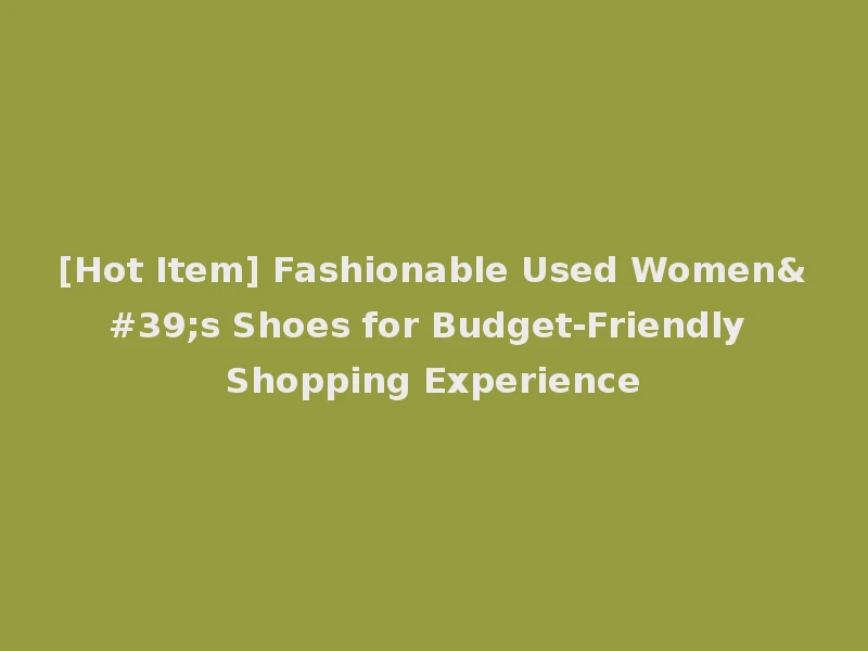 [Hot Item] Fashionable Used Women's Shoes for Budget-Friendly Shopping Experience