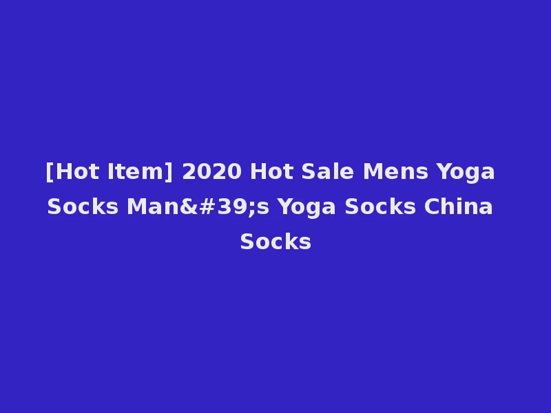 [Hot Item] 2020 Hot Sale Mens Yoga Socks Man's Yoga Socks China Socks