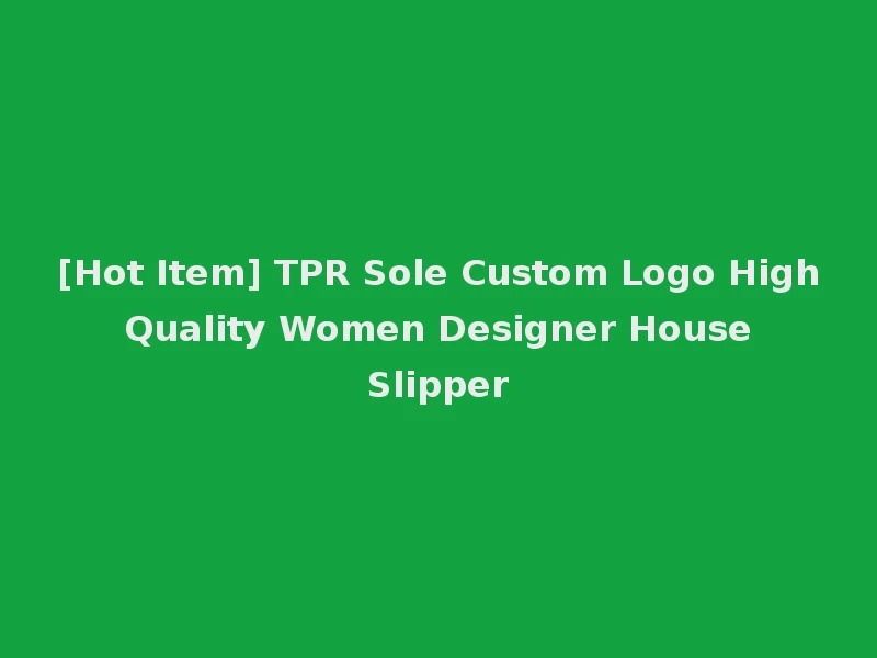 [Hot Item] TPR Sole Custom Logo High Quality Women Designer House Slipper