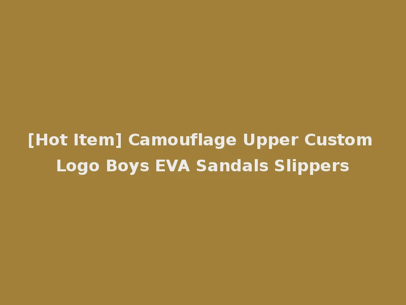 [Hot Item] Camouflage Upper Custom Logo Boys EVA Sandals Slippers