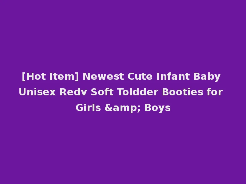 [Hot Item] Newest Cute Infant Baby Unisex Redv Soft Toldder Booties for Girls & Boys