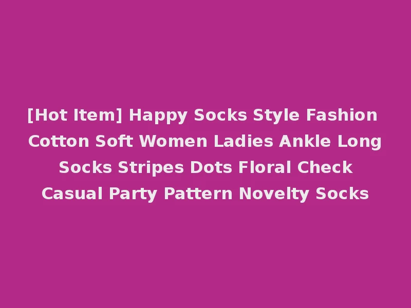 [Hot Item] Happy Socks Style Fashion Cotton Soft Women Ladies Ankle Long Socks Stripes Dots Floral Check Casual Party Pattern Novelty Socks