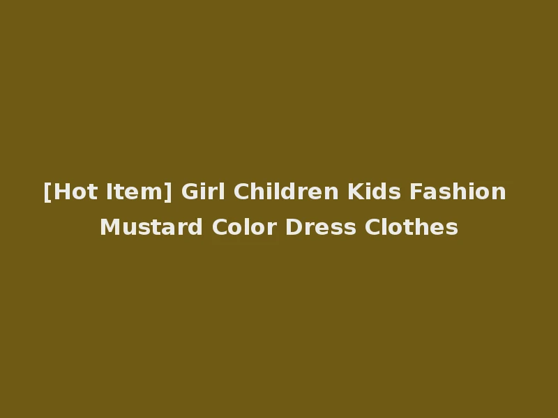 [Hot Item] Girl Children Kids Fashion Mustard Color Dress Clothes
