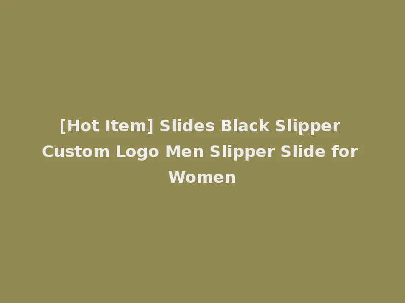 [Hot Item] Slides Black Slipper Custom Logo Men Slipper Slide for Women
